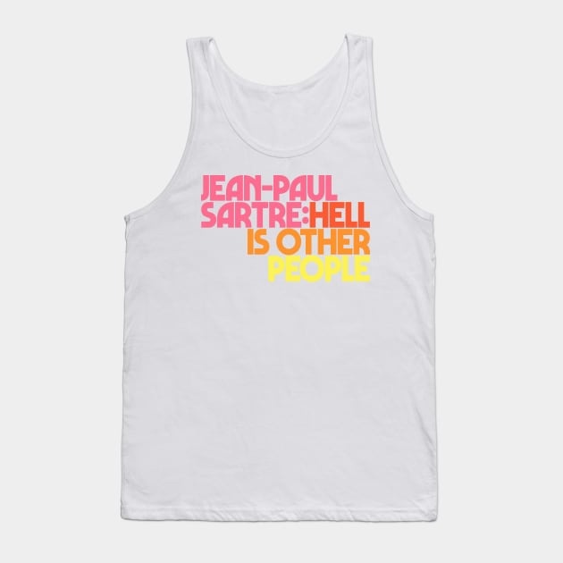 Jean-Paul Sartre / Hell Is Other People Tank Top by DankFutura